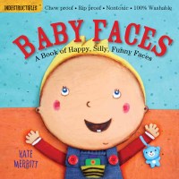 Indestructibles (The Original): Baby Faces: A Book of Happy, Silly, Funny Faces